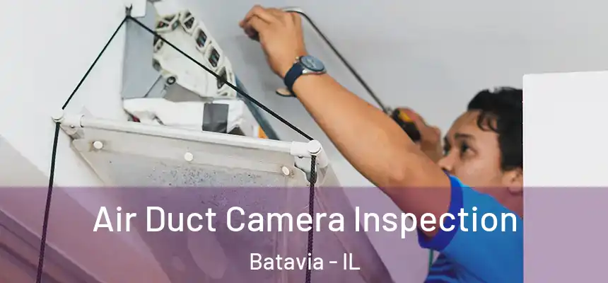  Air Duct Camera Inspection Batavia - IL