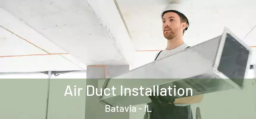  Air Duct Installation Batavia - IL