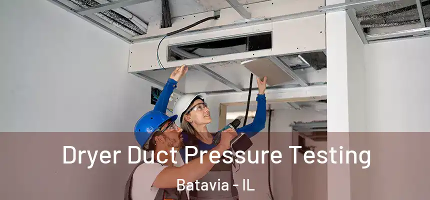  Dryer Duct Pressure Testing Batavia - IL