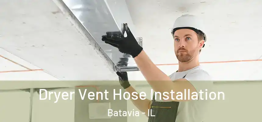  Dryer Vent Hose Installation Batavia - IL