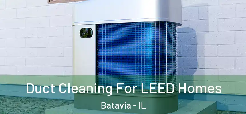  Duct Cleaning For LEED Homes Batavia - IL