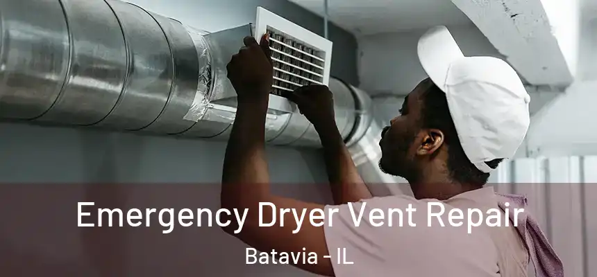  Emergency Dryer Vent Repair Batavia - IL