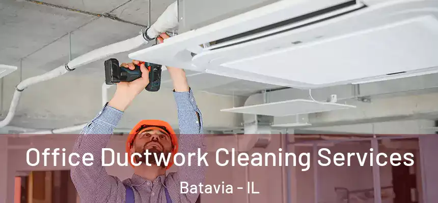  Office Ductwork Cleaning Services Batavia - IL