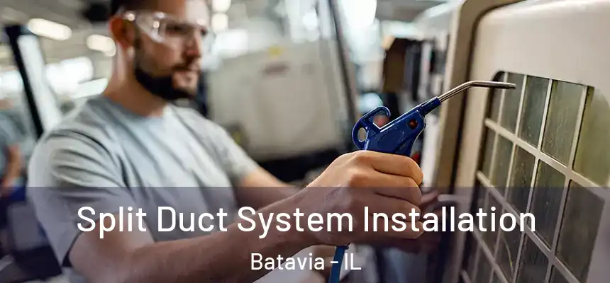  Split Duct System Installation Batavia - IL